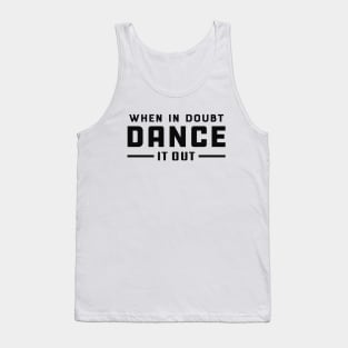 Dancer - When doubt dance it out Tank Top